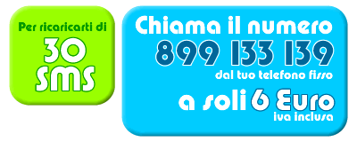 Chiama 899 133 139 per attivare 30 SMS a 6Euro Iva Inclusa Chiama 899 133 139 per attivare 30 SMS a 6Euro Iva Inclusa